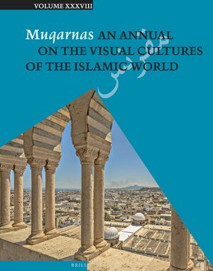MUQARNAS-AN ANNUAL ON THE VISUAL CULTURES OF THE ISLAMIC WORLD