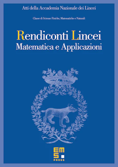 Atti della Accademia Nazionale dei Lincei, Classe di Scienze Fisiche, Matematiche e Naturali, Rendiconti Lincei Matematica e Applicazioni
