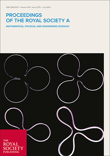PROCEEDINGS OF THE ROYAL SOCIETY A-MATHEMATICAL PHYSICAL AND ENGINEERING SCIENCES