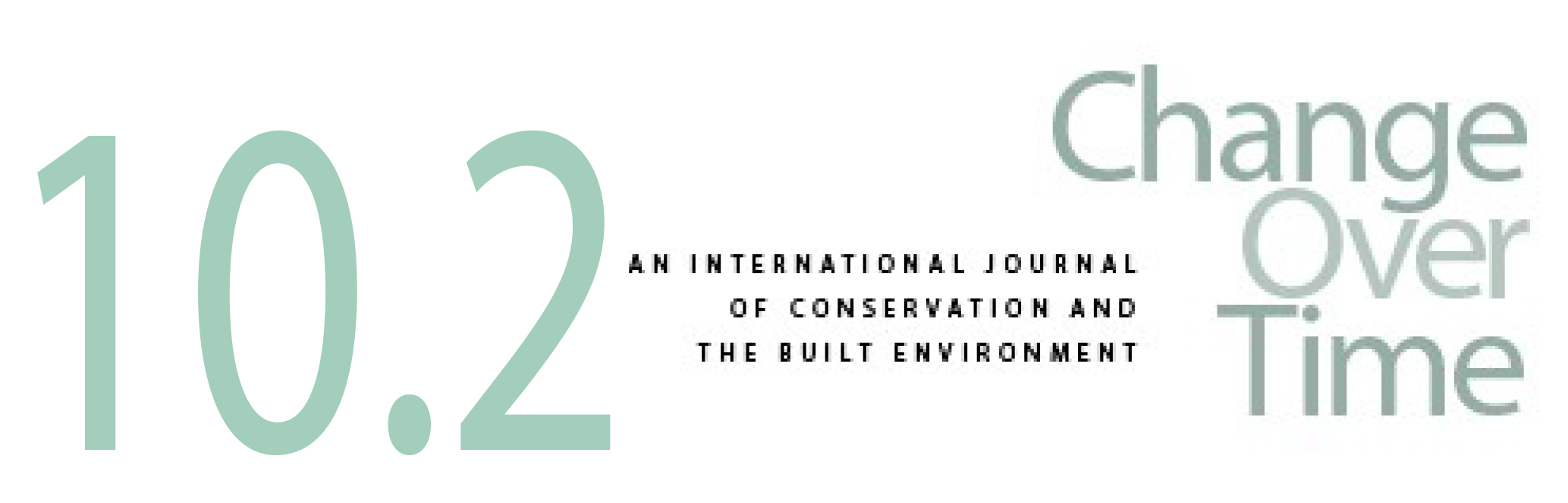 CHANGE OVER TIME-AN INTERNATIONAL JOURNAL OF CONSERVATION AND THE BUILT ENVIRONMENT
