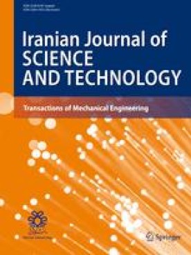 IRANIAN JOURNAL OF SCIENCE AND TECHNOLOGY-TRANSACTIONS OF MECHANICAL ENGINEERING
